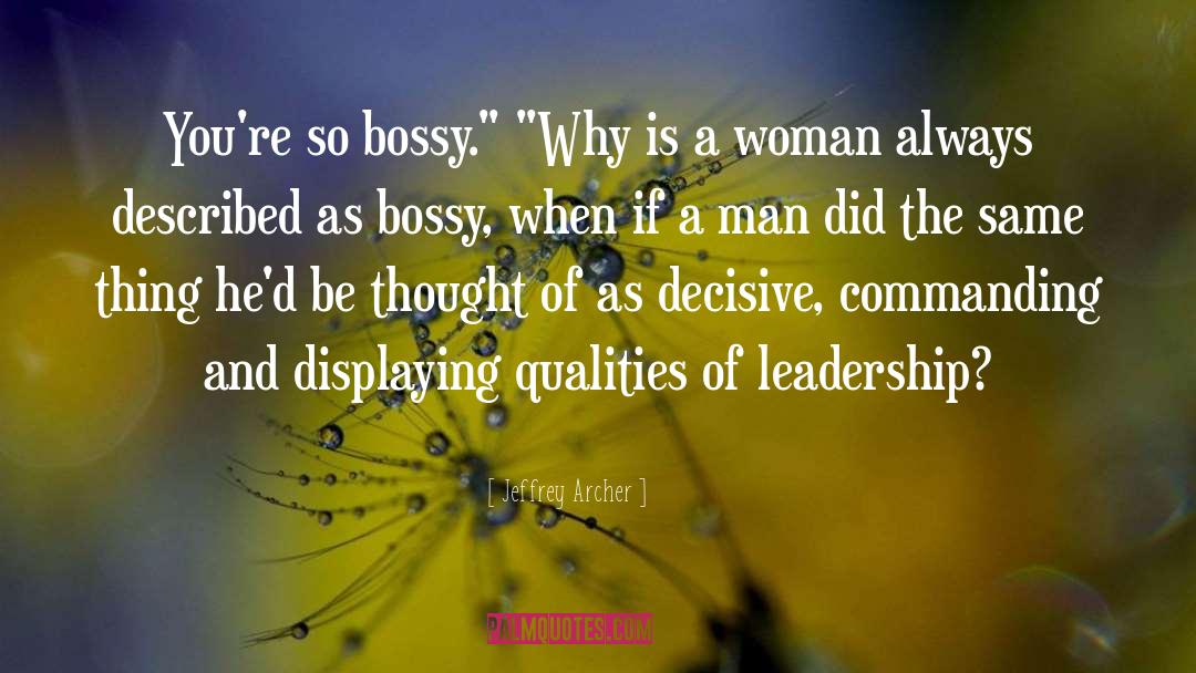 Jeffrey Archer Quotes: You're so bossy.