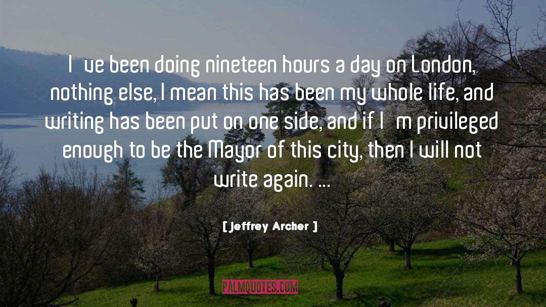 Jeffrey Archer Quotes: I've been doing nineteen hours