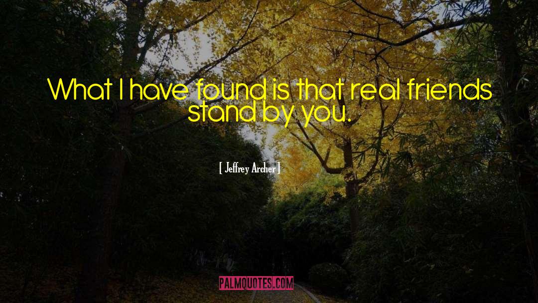 Jeffrey Archer Quotes: What I have found is