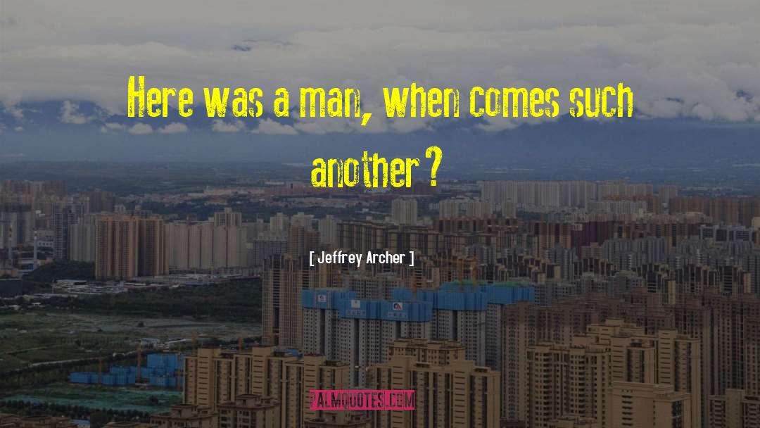 Jeffrey Archer Quotes: Here was a man, when