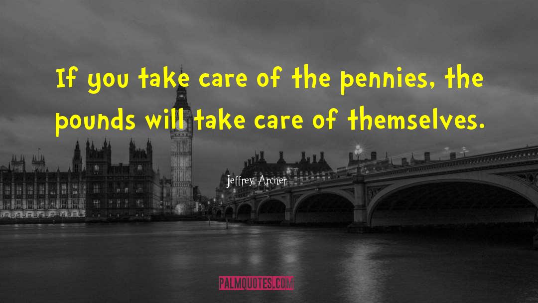 Jeffrey Archer Quotes: If you take care of