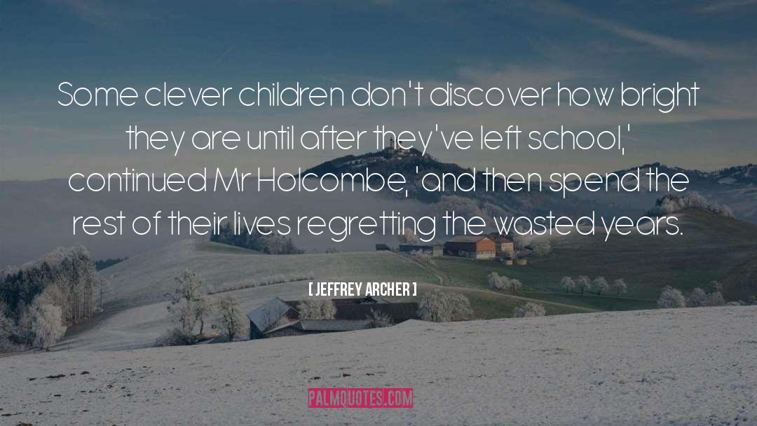 Jeffrey Archer Quotes: Some clever children don't discover