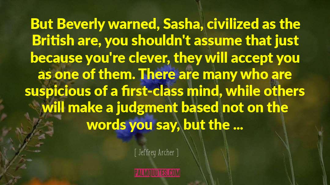 Jeffrey Archer Quotes: But Beverly warned, Sasha, civilized