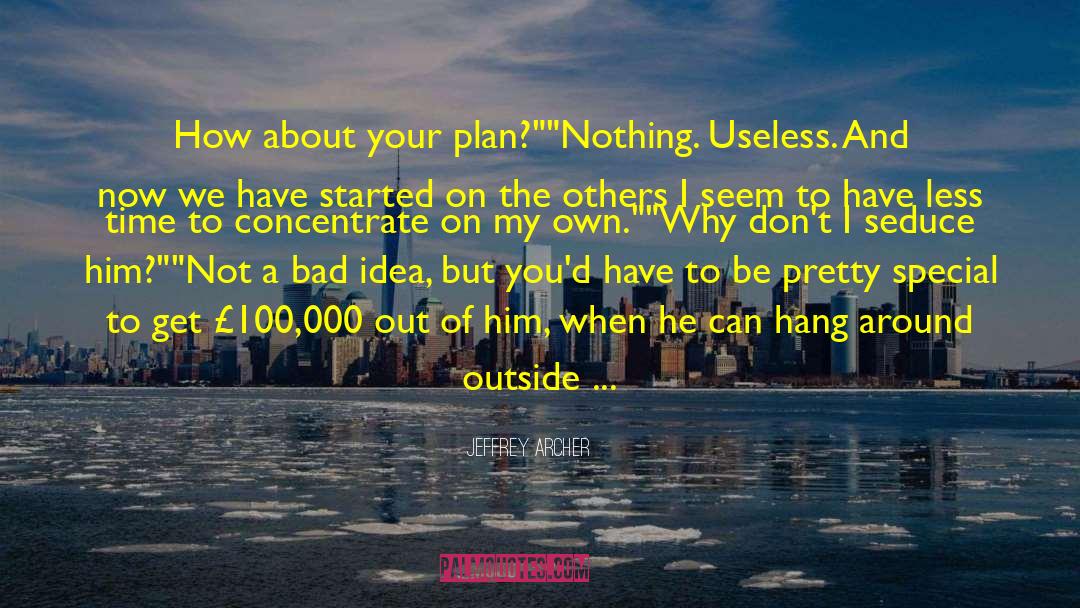 Jeffrey Archer Quotes: How about your plan?