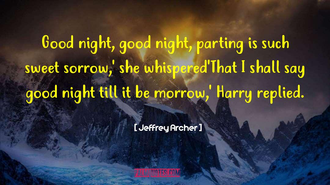 Jeffrey Archer Quotes: Good night, good night, parting