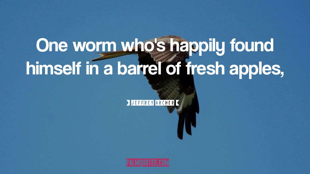 Jeffrey Archer Quotes: One worm who's happily found
