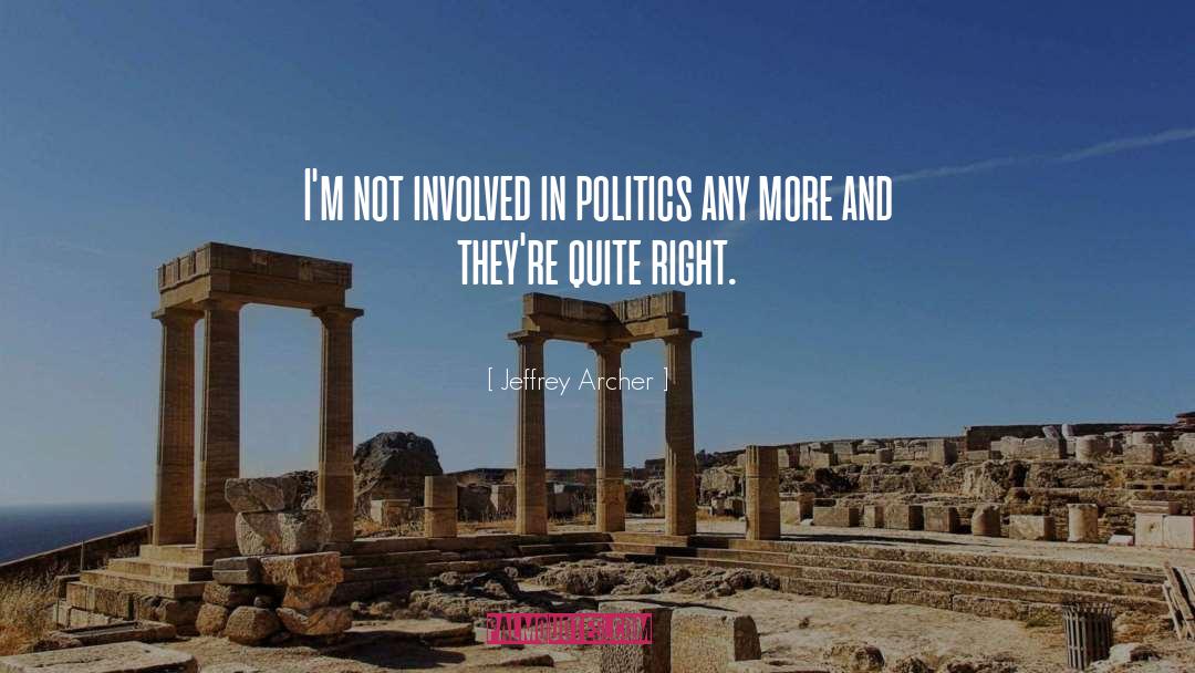 Jeffrey Archer Quotes: I'm not involved in politics
