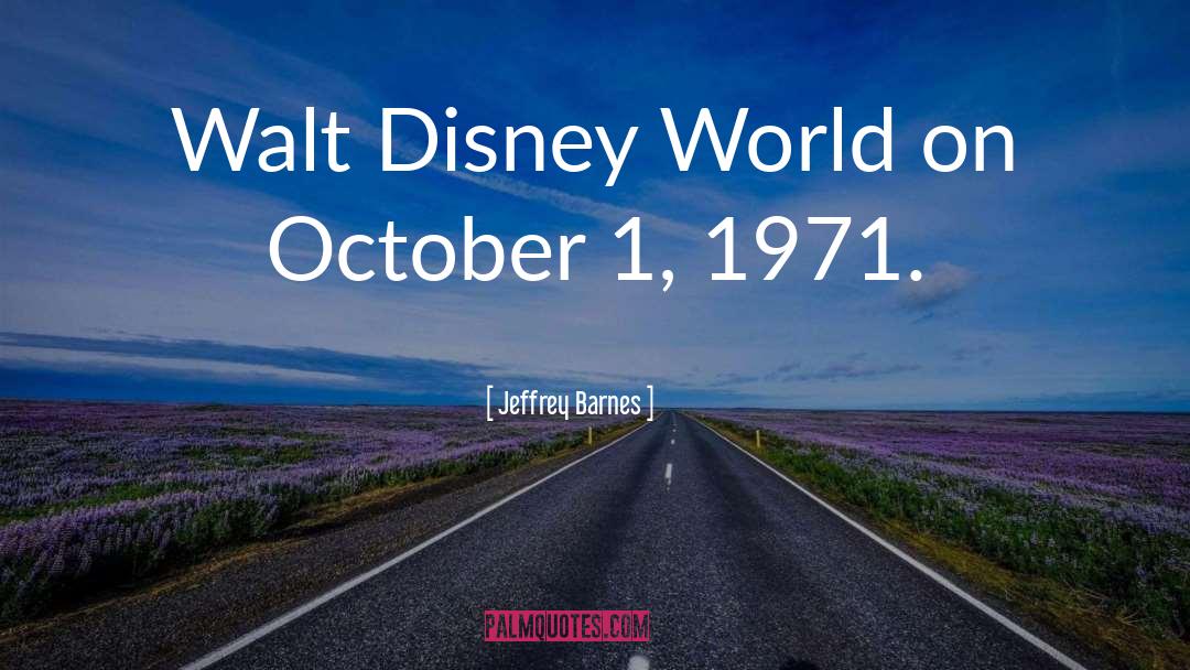 Jeffrey Barnes Quotes: Walt Disney World on October