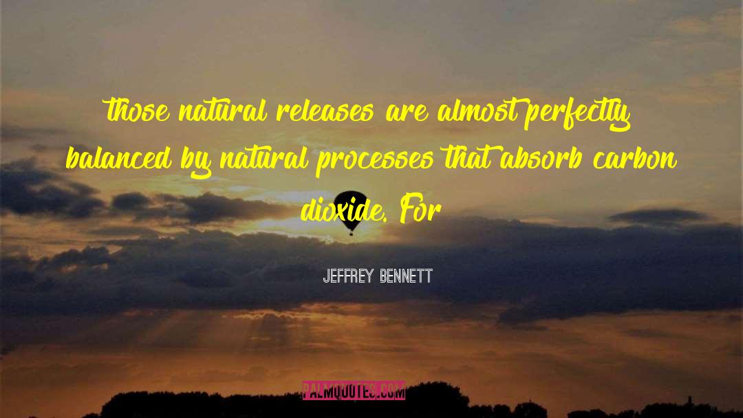 Jeffrey Bennett Quotes: those natural releases are almost