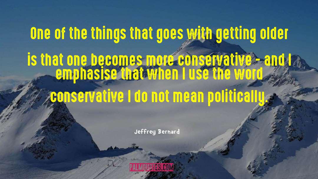 Jeffrey Bernard Quotes: One of the things that