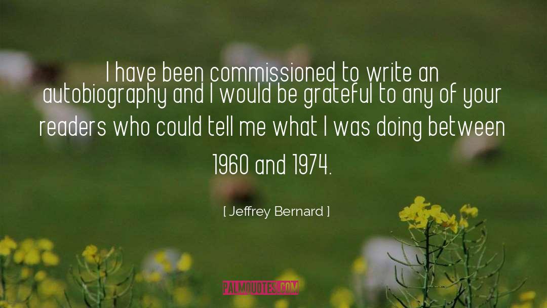 Jeffrey Bernard Quotes: I have been commissioned to