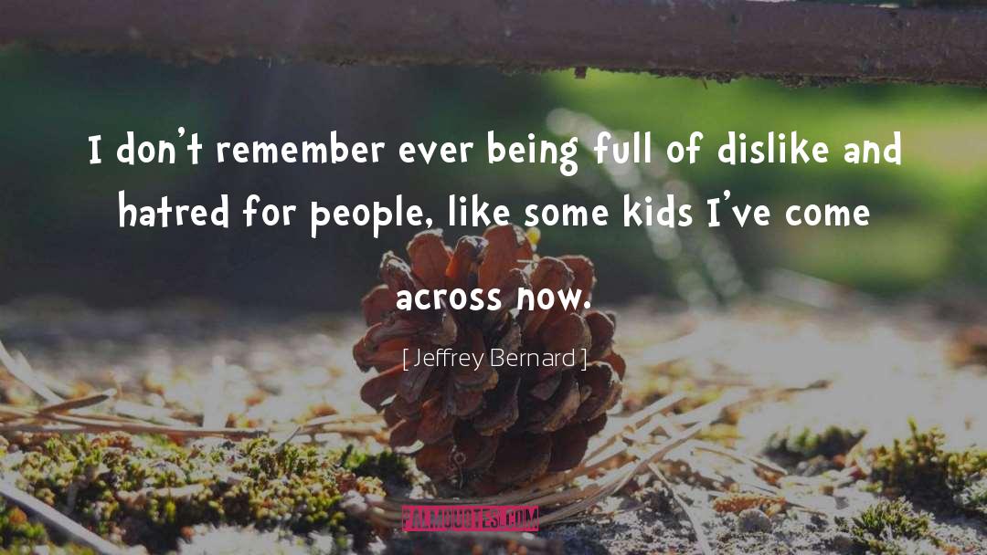 Jeffrey Bernard Quotes: I don't remember ever being