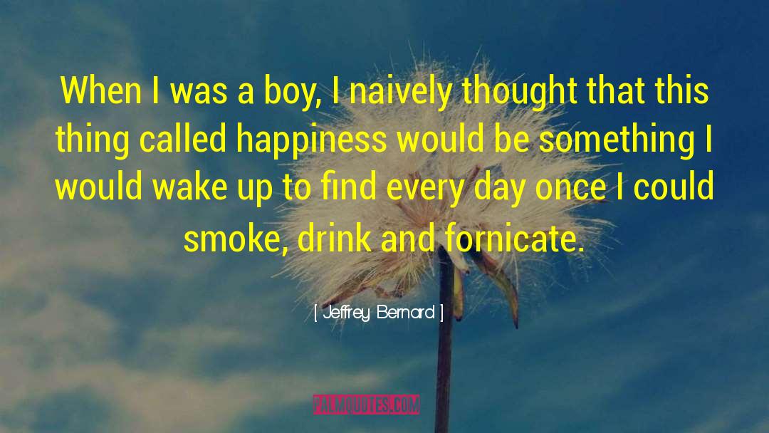 Jeffrey Bernard Quotes: When I was a boy,