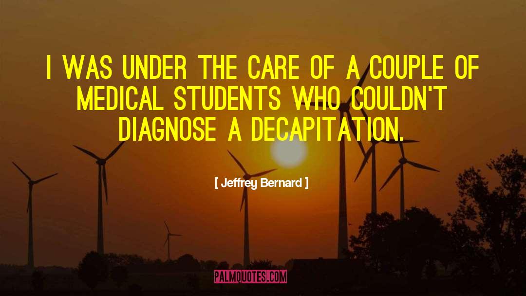 Jeffrey Bernard Quotes: I was under the care