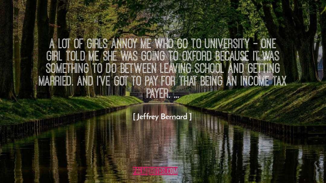 Jeffrey Bernard Quotes: A lot of girls annoy
