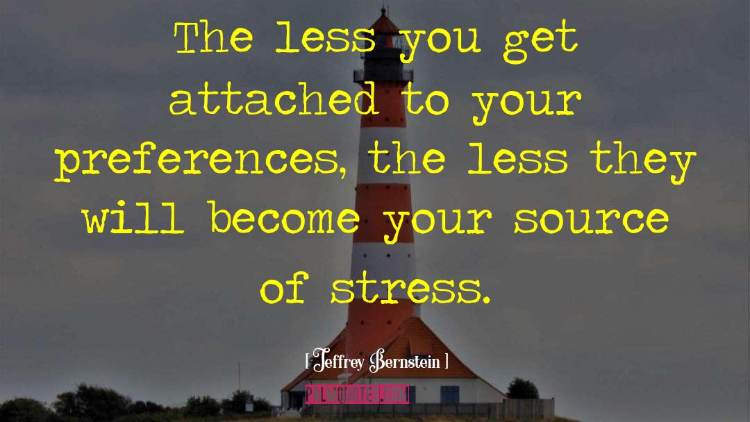 Jeffrey Bernstein Quotes: The less you get attached