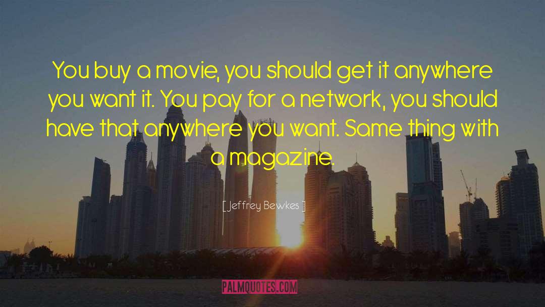 Jeffrey Bewkes Quotes: You buy a movie, you
