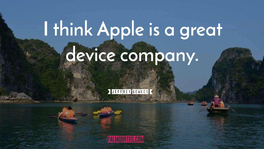 Jeffrey Bewkes Quotes: I think Apple is a
