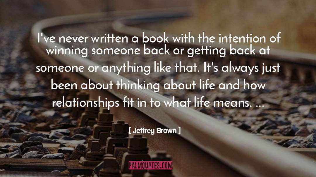 Jeffrey Brown Quotes: I've never written a book