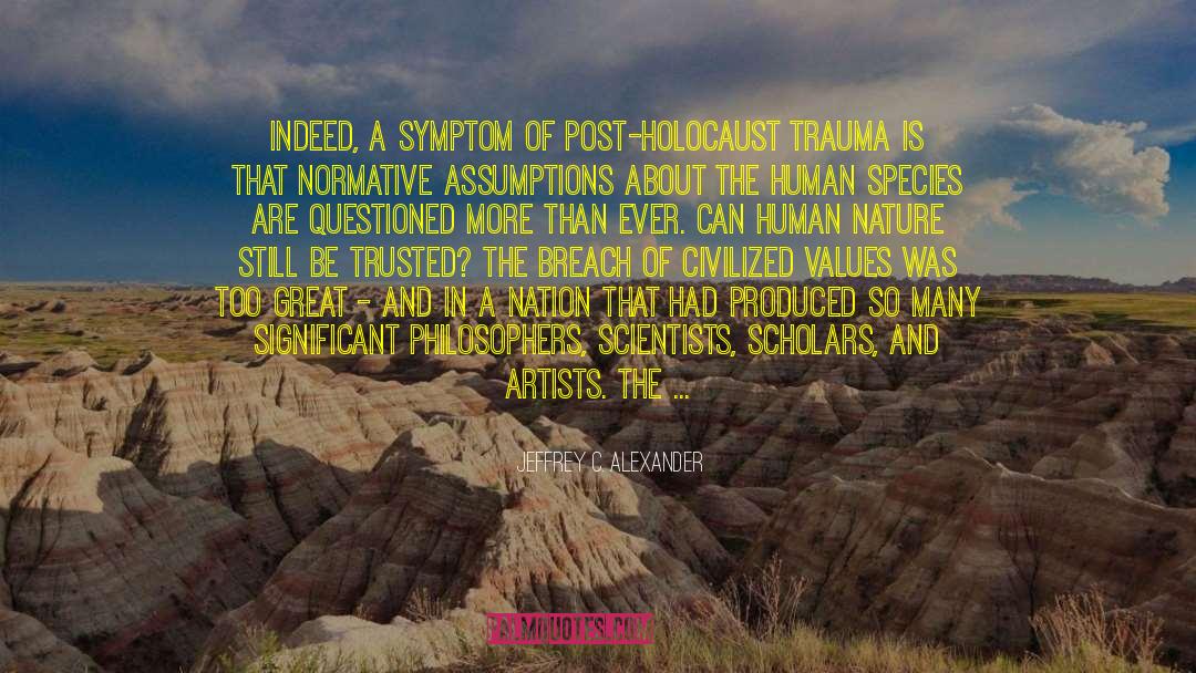 Jeffrey C. Alexander Quotes: Indeed, a symptom of post-Holocaust