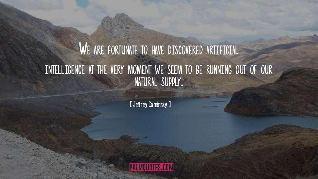 Jeffrey Caminsky Quotes: We are fortunate to have