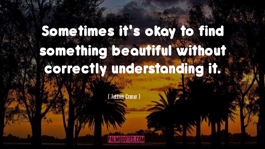 Jeffrey Cranor Quotes: Sometimes it's okay to find