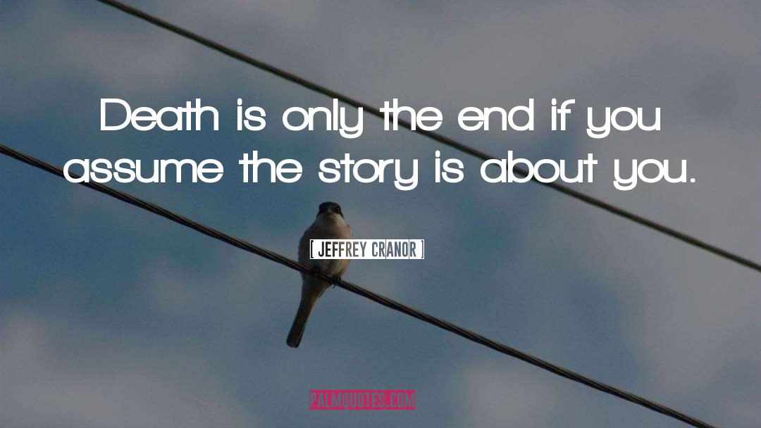 Jeffrey Cranor Quotes: Death is only the end