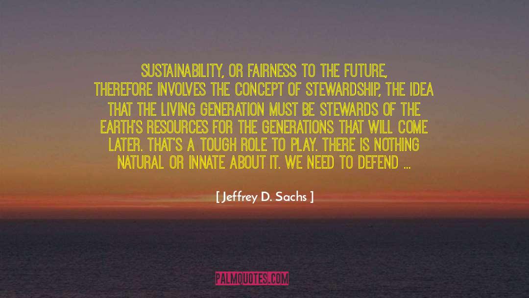 Jeffrey D. Sachs Quotes: Sustainability, or fairness to the