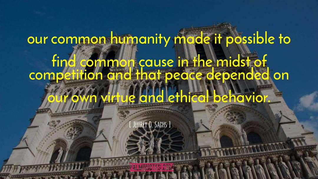 Jeffrey D. Sachs Quotes: our common humanity made it