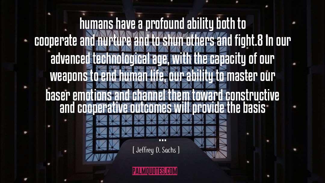 Jeffrey D. Sachs Quotes: humans have a profound ability