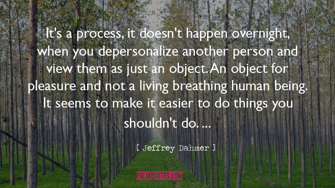 Jeffrey Dahmer Quotes: It's a process, it doesn't