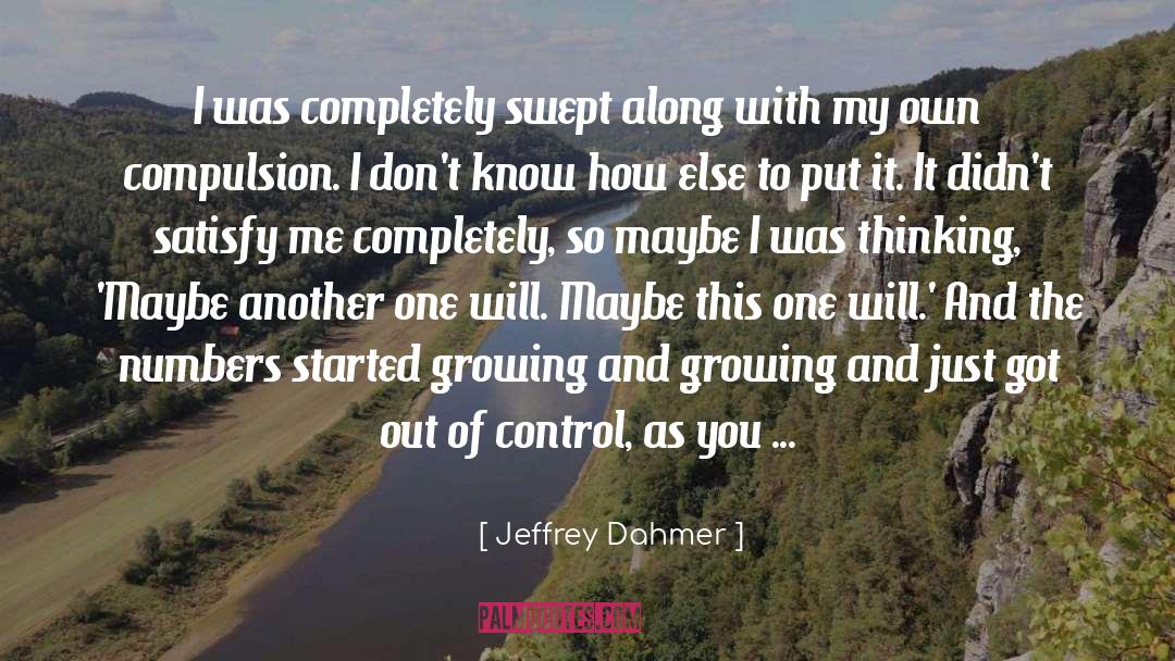 Jeffrey Dahmer Quotes: I was completely swept along