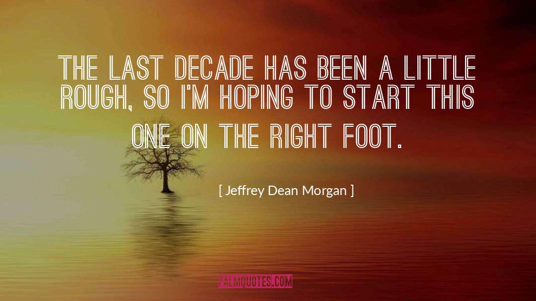 Jeffrey Dean Morgan Quotes: The last decade has been