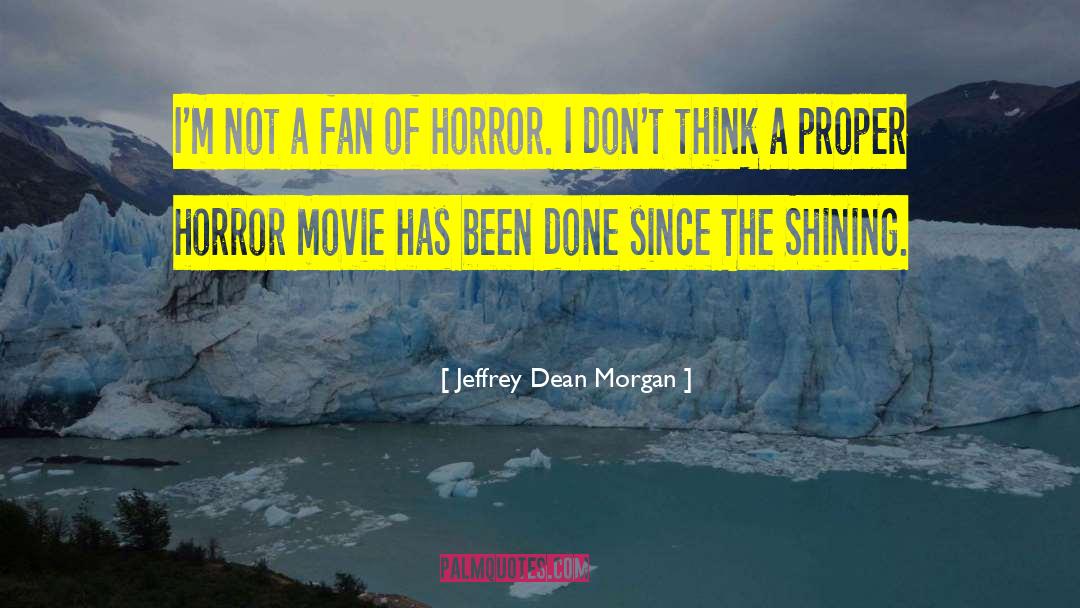 Jeffrey Dean Morgan Quotes: I'm not a fan of