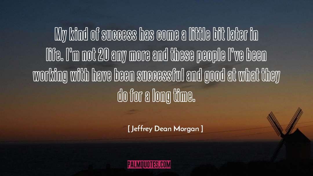 Jeffrey Dean Morgan Quotes: My kind of success has