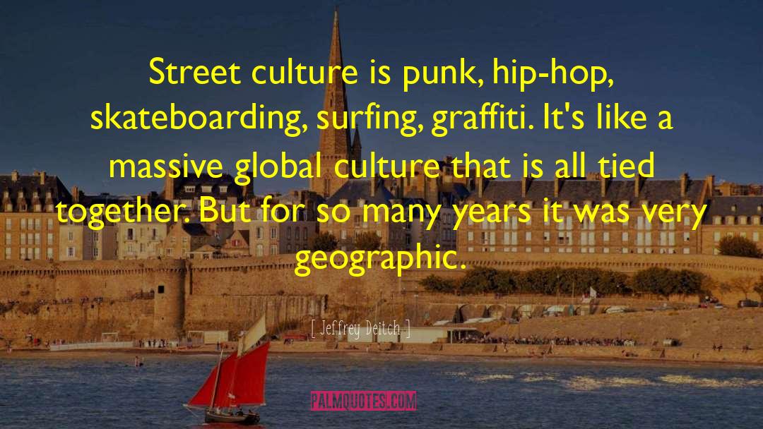 Jeffrey Deitch Quotes: Street culture is punk, hip-hop,