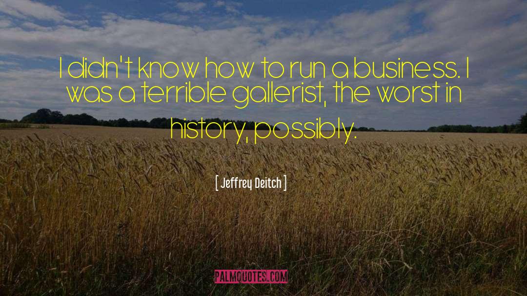 Jeffrey Deitch Quotes: I didn't know how to