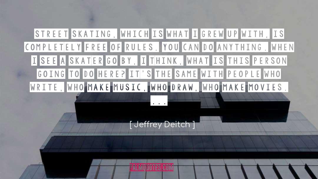 Jeffrey Deitch Quotes: Street skating, which is what