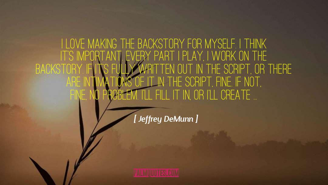 Jeffrey DeMunn Quotes: I love making the backstory