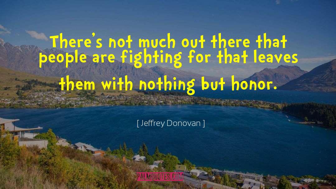 Jeffrey Donovan Quotes: There's not much out there