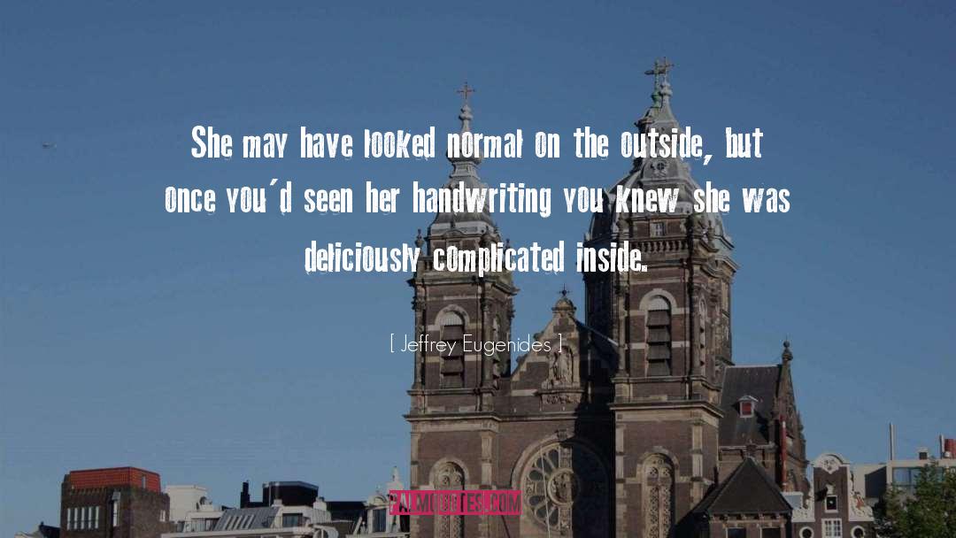 Jeffrey Eugenides Quotes: She may have looked normal