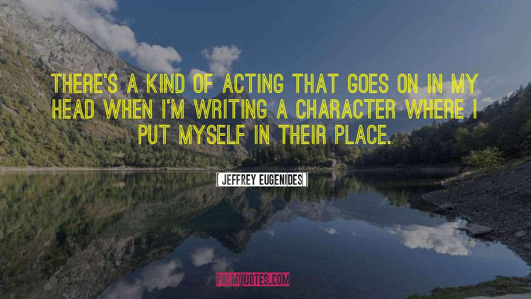 Jeffrey Eugenides Quotes: There's a kind of acting