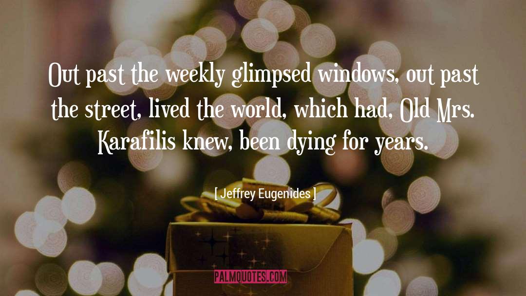 Jeffrey Eugenides Quotes: Out past the weekly glimpsed