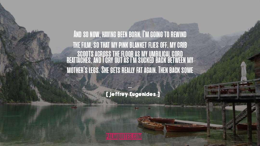 Jeffrey Eugenides Quotes: And so now, having been