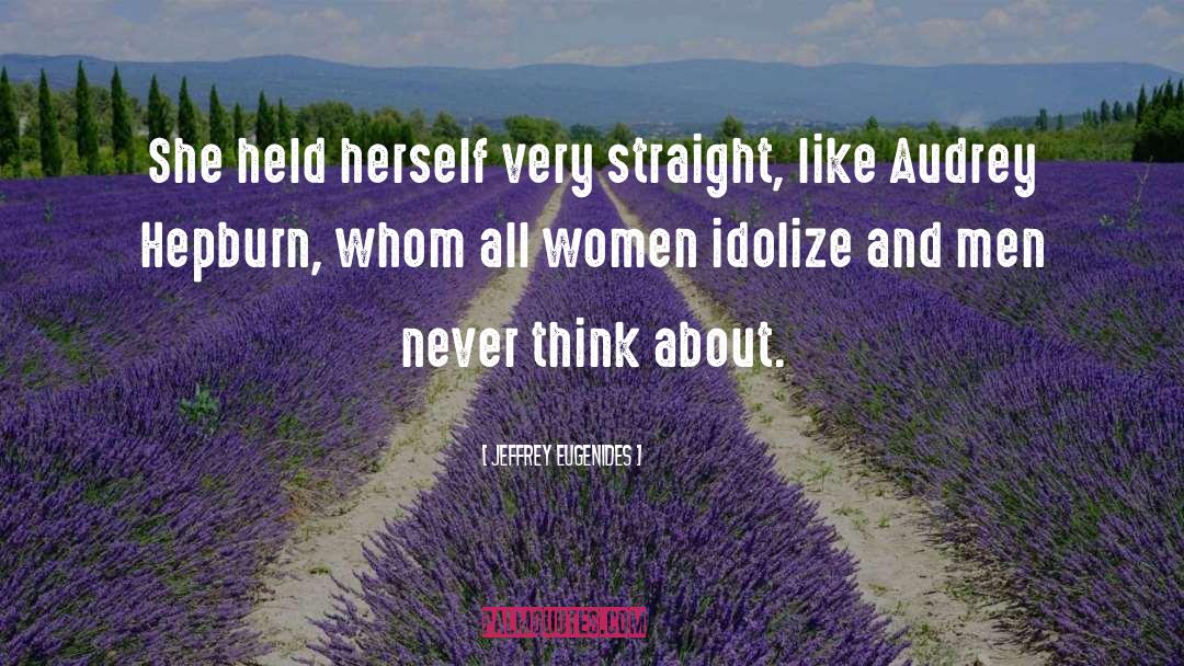 Jeffrey Eugenides Quotes: She held herself very straight,