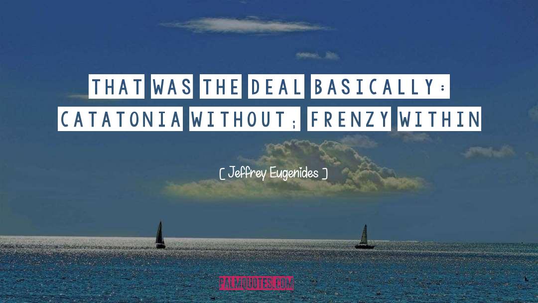 Jeffrey Eugenides Quotes: That was the deal basically: