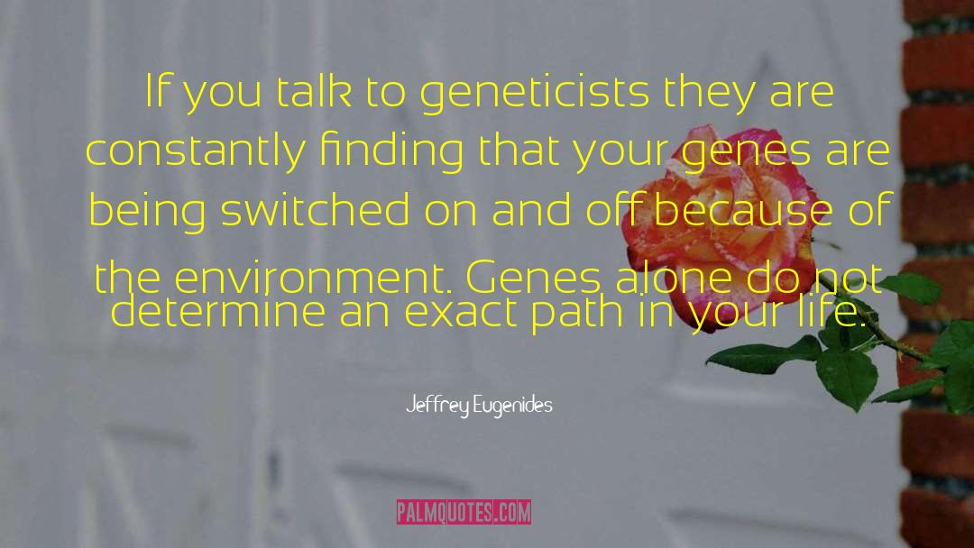 Jeffrey Eugenides Quotes: If you talk to geneticists