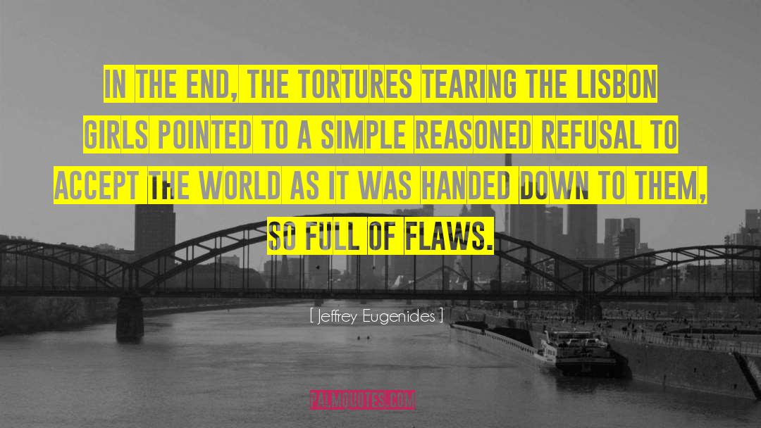 Jeffrey Eugenides Quotes: In the end, the tortures