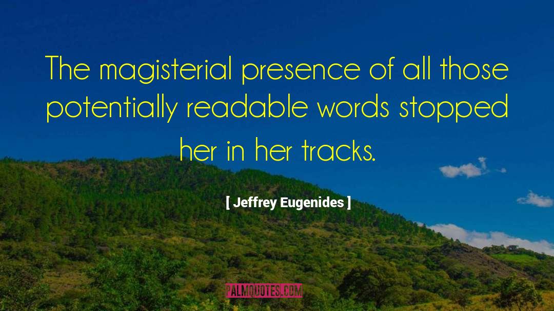 Jeffrey Eugenides Quotes: The magisterial presence of all