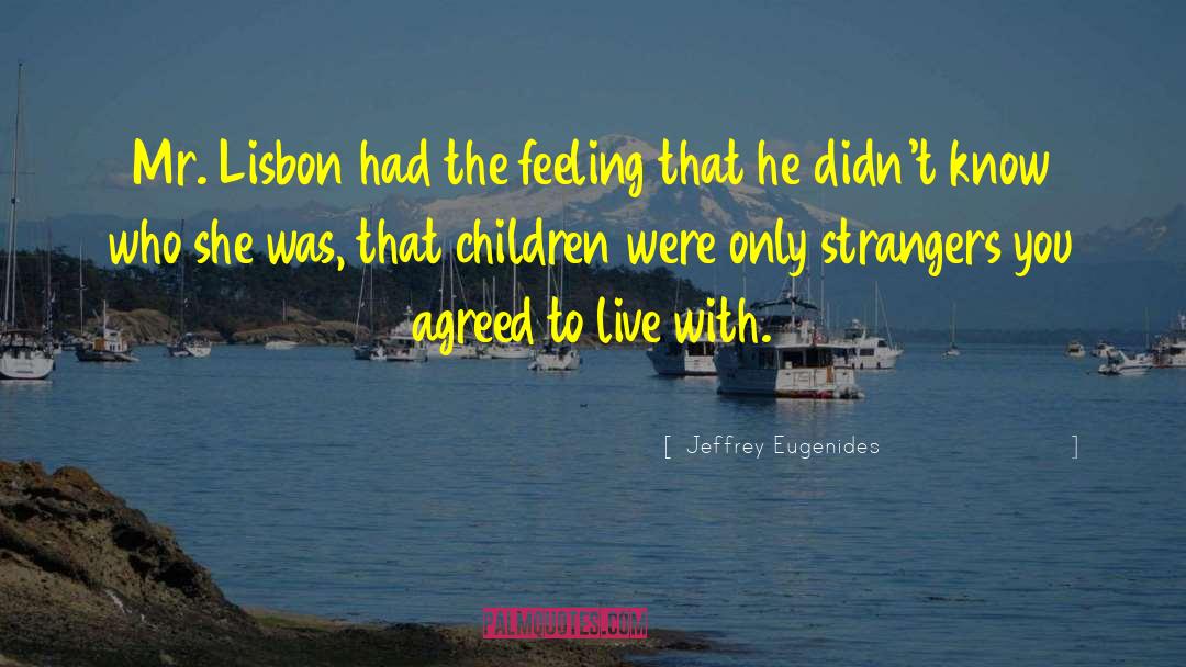 Jeffrey Eugenides Quotes: Mr. Lisbon had the feeling